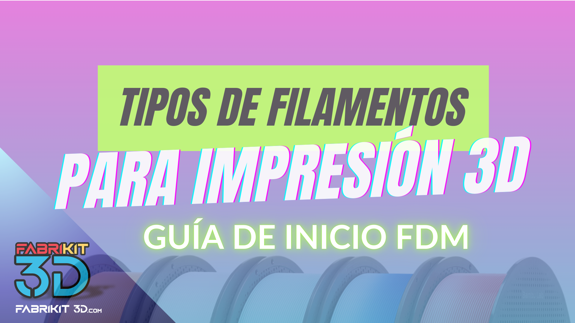 TIPOS DE FILAMENTOS EN IMPRESIÓN 3D FDM